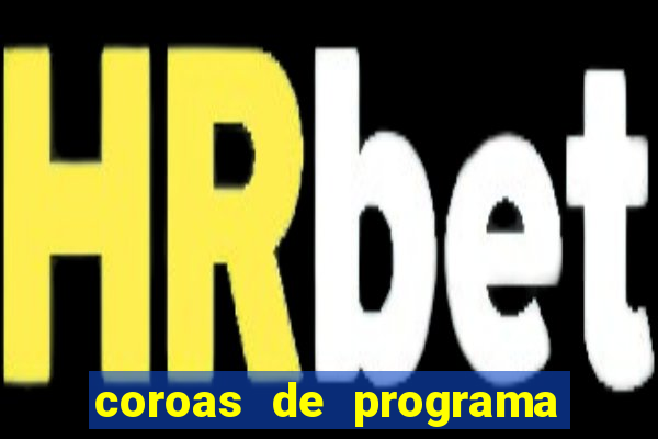 coroas de programa porto alegre